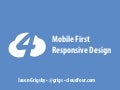 Mobile First Responsive Web Design — BD Conf Oct 2013
