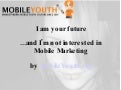 (Graham Brown mobileYouth)  I am...not interested in mobile marketing