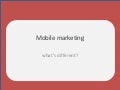 Mobile marketing, what&rsquo;s different?