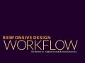 Responsive Design Workflow: Mobilism 2012