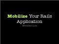 Mobilizing Your Rails Application - LA Ruby Conference 2009