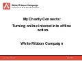 Todd Minerson, Nick Rodrigue, Ruth Bastedo - Case Study: White Ribbon Campaign - Turning Online Interest Into Offline Action to End Violence Against Women