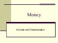 Uses and Characteristics of Money