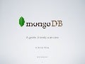 MongoDB: a gentle, friendly overview