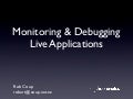 Monitoring and Debugging your Live Applications