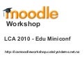 Moodle Presentation LCA2010