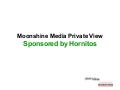 Moonshine Media Private View Sponsored By Hornitos