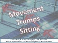 Movement Trumps Sitting