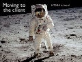 Moving to the client - HTML5 is here 