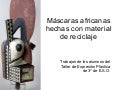 Máscaras africanas hechas con material de reciclaje