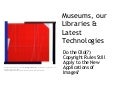 Museums, Our Libraries & Latest Technologies