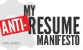 My ANTI-Resume Manifesto