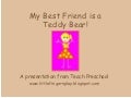 My Best Friend Is A Teddy Bear