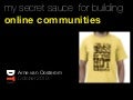 my secret sauce  for building online communities