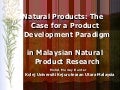 Natural Products: The Case for a Product Development Paradigm in Malaysian Natural Product Research (2005 p