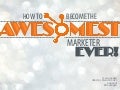 HOW TO BE THE AWESOMEST MARKETER EVER!