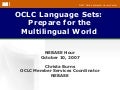 NEBASE Hour - October 2007 - OCLC Language Sets: Prepare for the Multilingual World 