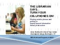 The Librarian Says. "Turn Your Cell Phones On!"