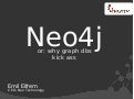 Neo4j -- or why graph dbs kick ass
