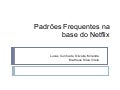 Mineração de padrões frequentes na base do Netflix