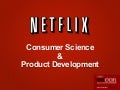 Consumer Science and Product Development at Netflix - OSCON 2012