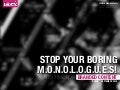 STOP YOUR BORING M.O.N.O.L.O.G.U.E.S.!