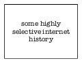 some highly selective internet history