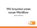 Wir brauchen einen neuen Workflow