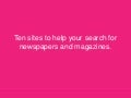 Ten sites to help your search for newspapers and magazines.