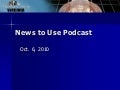 News to Use Podcast: Oct. 6, 2010