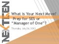 What is your Next Move? Prep for SES or “Manager of One”?