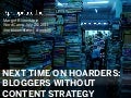 Next Time on Hoarders: Bloggers Without Content Strategy