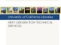 UC Libraries Next-Generation Technical Services: An overview