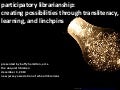 Participatory Librarianship:  Creating Possibilities Through Transliteracy, Learning, and Linchpins