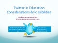 Twitter in Education: Considerations & Possibilities