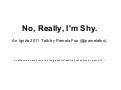 No, Really, I&rsquo;m Shy