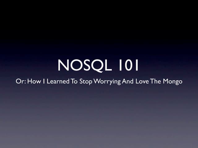 NOSQL101, Or: How I Learned To Stop...