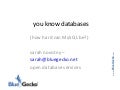 you know databases, how hard can MySQL be?