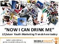 (Graham Brown mobileYouth) Now I Can Drink Me - 12 Future Youth Marketing Trends Here Today
