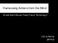 Nuts & Bold Ideas: Harnessing Actions from the Mind