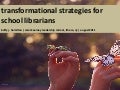 transformational strategies for school librarians:  condensed version
