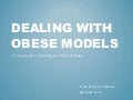 Dealing with Obese Models