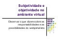 Objetividade e Subjetividade no ambiente virtual