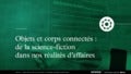 MUTATION - Objets et corps connectés : de la science-fiction dans nos réalités d’affaires