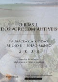 O Brasil Dos Agrocombustiveis -Palmáceas, Algodão, Milho e Pinhão-Manso 2008”