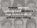 Of Monsters and Men - How an unknown Icelandic band became a huge success in the US without even visiting