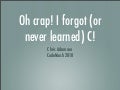 Oh Crap, I Forgot (Or Never Learned) C! [CodeMash 2010]