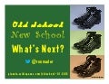 Old School, New School, What&rsquo;s Next?