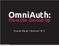 OmniAuth: From the Ground Up (RailsConf 2011)