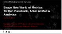 Brave New World of Metrics: Twitter, Facebook, & Social Media Analytics - Margaret Francis & Randy Ksar